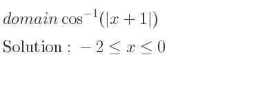The domain of cos^{-1}(|x+1|) is -2<= x<= 0